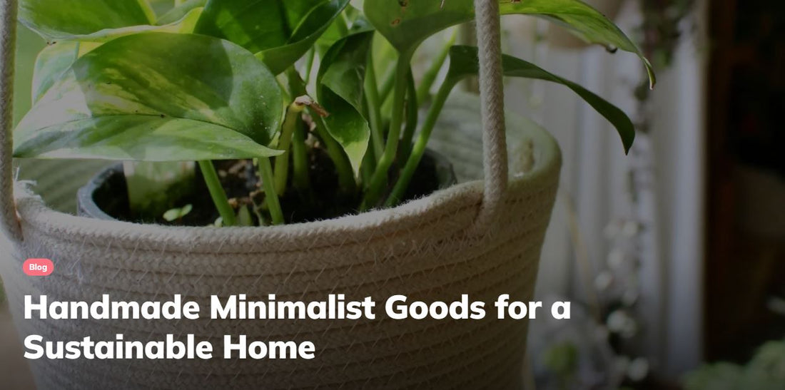 Handmade Minimalist Goods for a Sustainable Home